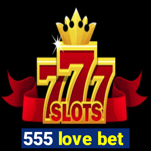 555 love bet